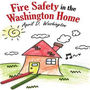 Fire Safety in the Washington Home de April D. Washington