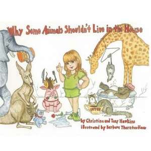 Why Some Animals Shouldn't Live in the House de Christina Hawkins