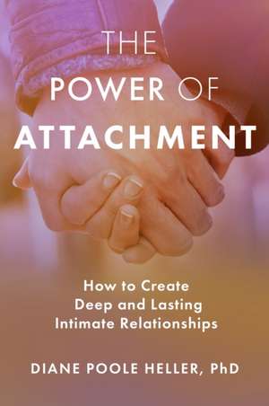 The Power of Attachment de Diane Poole Heller