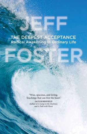 The Deepest Acceptance de Jeff Foster