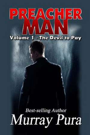 Preacher Man Volume 1 the Devil to Pay de Murray Pura