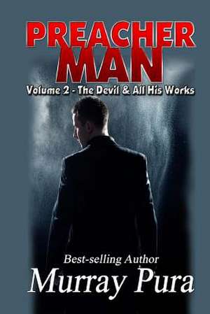 Preacher Man Volume 2 the Devil & All His Works de Murray Pura