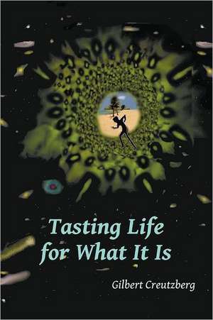 Tasting Life for What It Is de Gilbert Creutzberg