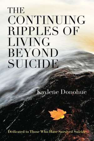 The Continuing Ripples of Living Beyond Suicide de Kaylene Donohue