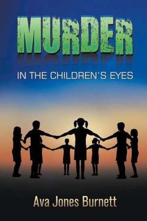 Murder in the Children's Eyes de Ava Jones Burnett