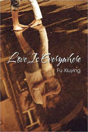 Love Is Everywhere de Fu Xiuying