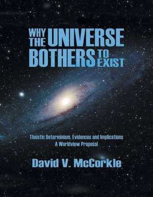 Why the Universe Bothers to Exist de David V. McCorkle