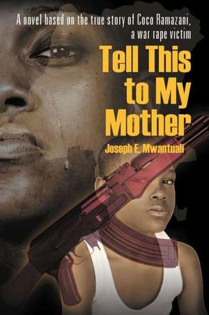 Tell This to My Mother de Joseph E. Mwantuali