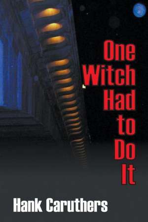 One Witch Had to Do It de Hank Caruthers