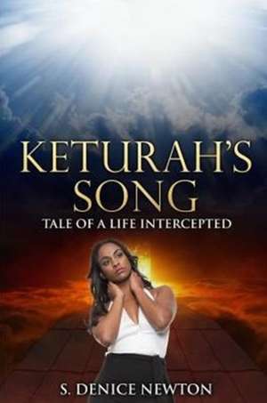 Keturah's Song: Tale of a Life Intercepted de S. Denice Newton