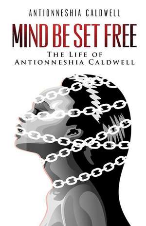 Mind Be Set Free de Antionneshia Caldwell