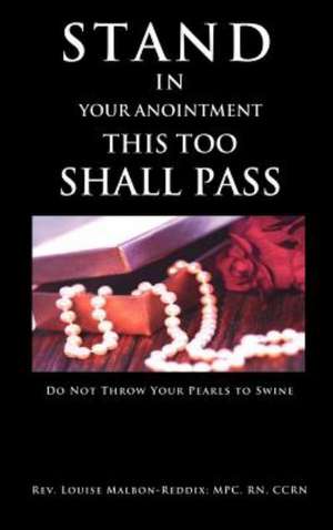 Stand in Your Anointment This Too Shall Pass: A Short Story de RN Rev. Louise Malbon-Reddix; MPC