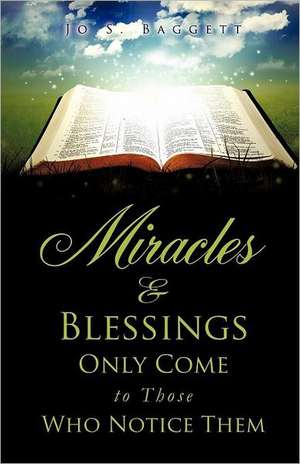 Miracles and Blessings Only Come to Those Who Notice Them de Jo S. Baggett