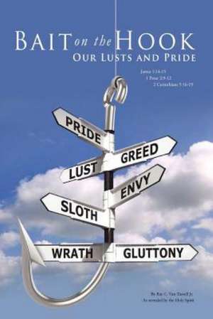 Bait on the Hook: Our Lusts and Pride de Ray C. Van Tassell Jr