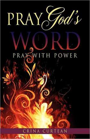 Pray God's Word Pray with Power de Crina Curtean