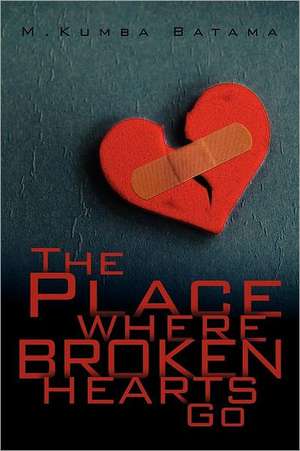 The Place Where Broken Hearts Go de M. Kumba Batama