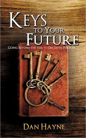 Keys to Your Future de Dan Hayne