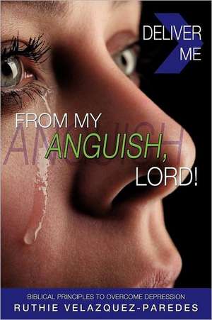 Deliver Me from My Anguish, Lord! de Ruthie Velazquez-Paredes