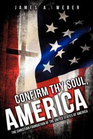 Confirm Thy Soul, America de James A. Weber