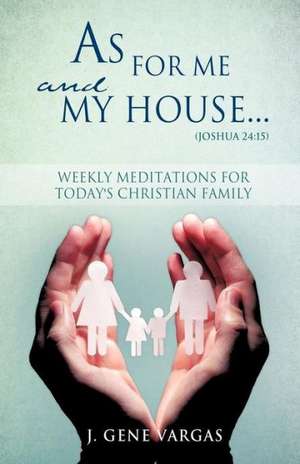 As for Me and My House... (Joshua 24: 15) de J Gene Vargas