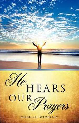 He Hears Our Prayers de Michelle Wimberly