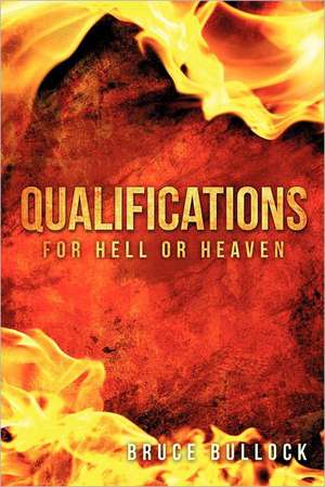 Qualifications for Hell or Heaven de Bruce Bullock