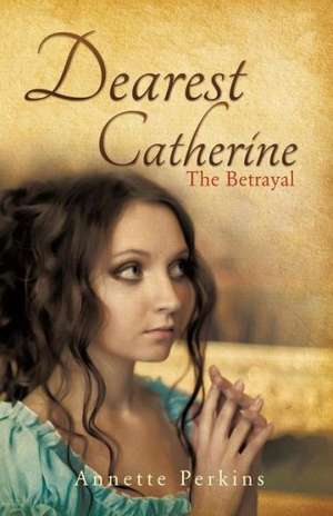 Dearest Catherine: The Betrayal de Annette Perkins