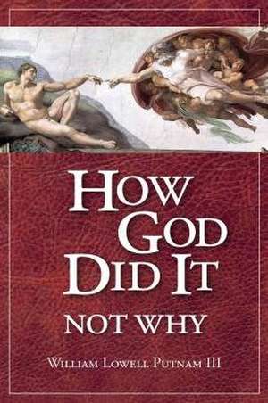 How God Did It, Not Why de William L. Putnam