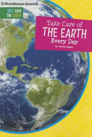 Take Care of the Earth Every Day de Tammy Gagne