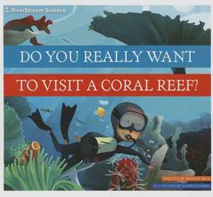 Do You Really Want to Visit a Coral Reef? de Bridget Heos