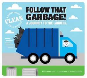 Follow That Garbage!: A Journey to the Landfill de Bridget Heos