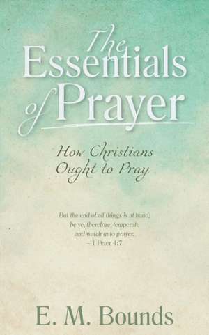 The Essentials of Prayer de Em Bounds