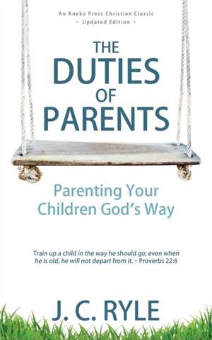 The Duties of Parents de J. C. Ryle