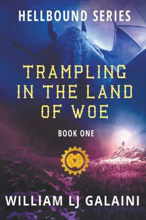 Trampling in the Land of Woe de William Lj Galaini