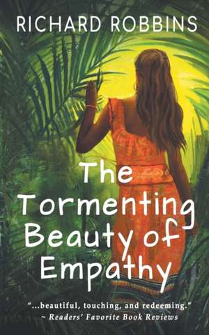 The Tormenting Beauty of Empathy de Richard Robbins