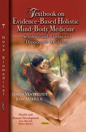 Textbook on Evidence-Based Holistic Mind-Body Medicine: Sexology & Traditional Hippocratic Medicine de Sren Ventegodt