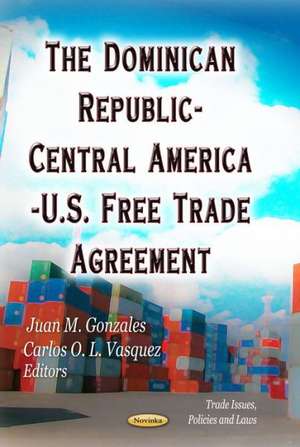 Dominican Republic-Central America-U.S. Free Trade Agreement de Juan M. Gonzales