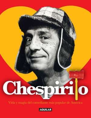 Chespirito. Vida y magia del comediante más popular de América de Roberto Gómez Bolaños