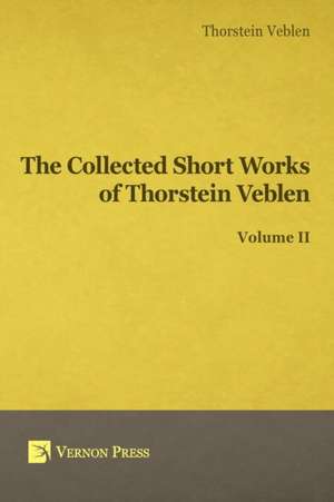 Collected Short Works of Thorstein Veblen - Volume II de Thorstein Bunde Veblen