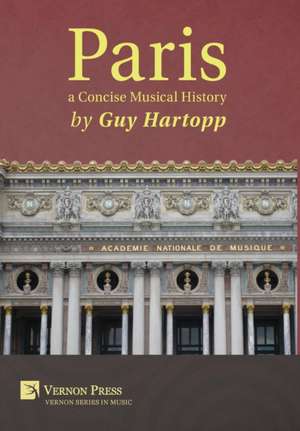 Paris, a Concise Musical History de Guy Hartopp