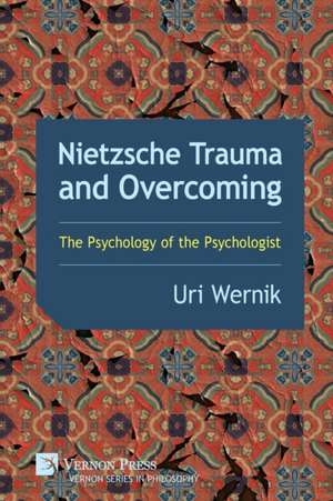 Nietzsche Trauma and Overcoming de Uri Wernik