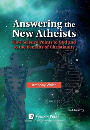 Answering the New Atheists de Anthony Walsh