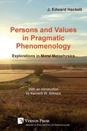 Persons and Values in Pragmatic Phenomenology de J. Edward Hackett