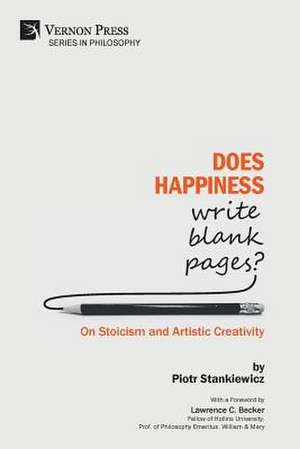 Does Happiness Write Blank Pages? On Stoicism and Artistic Creativity de Piotr Stankiewicz