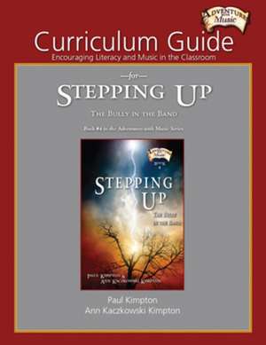 Curriculum Guide for Stepping Up: Encouraging Literacy and Music in the Classroom de Ann Kaczkowski Kimpton