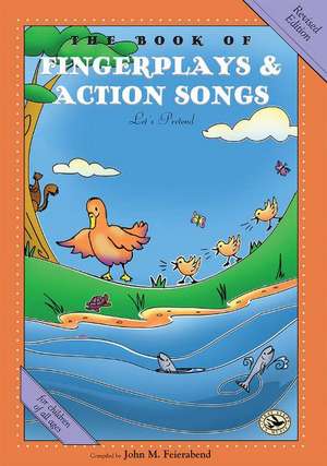 The Book of Fingerplays & Action Songs: Revised Edition de John Feierabend