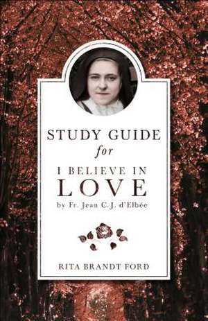 I Believe in Love Study Guide de Rita Brandt Ford