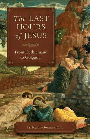 The Last Hours of Jesus de Fr Ralph Gorman