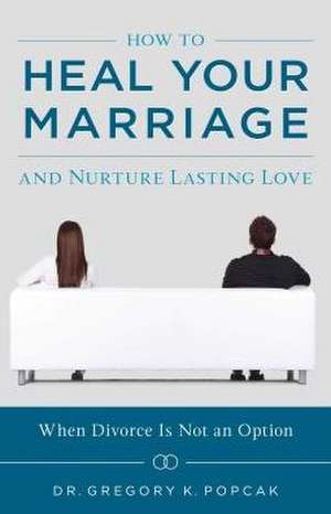 How to Heal Your Marriage de Greg Popcak