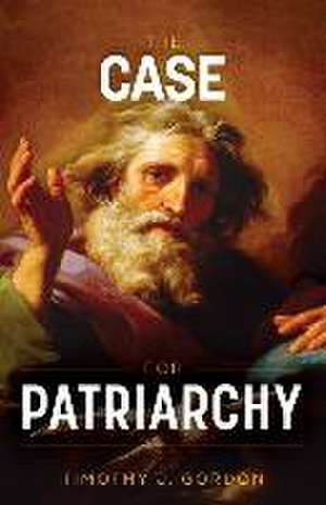 The Case for Patriarchy de Timothy Gordon